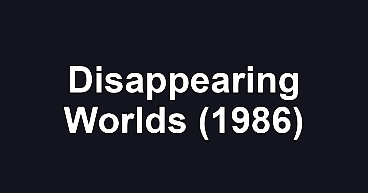 Disappearing Worlds (1986)