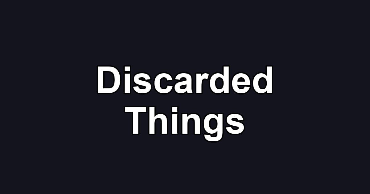 Discarded Things