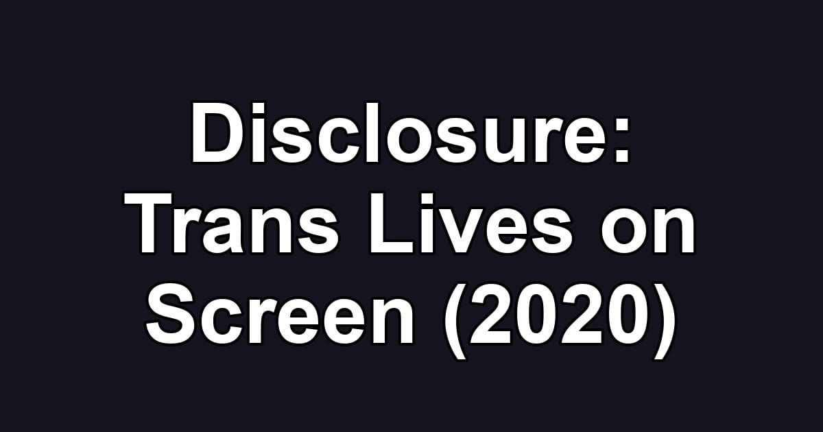 Disclosure: Trans Lives on Screen (2020)