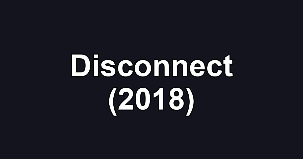 Disconnect (2018)