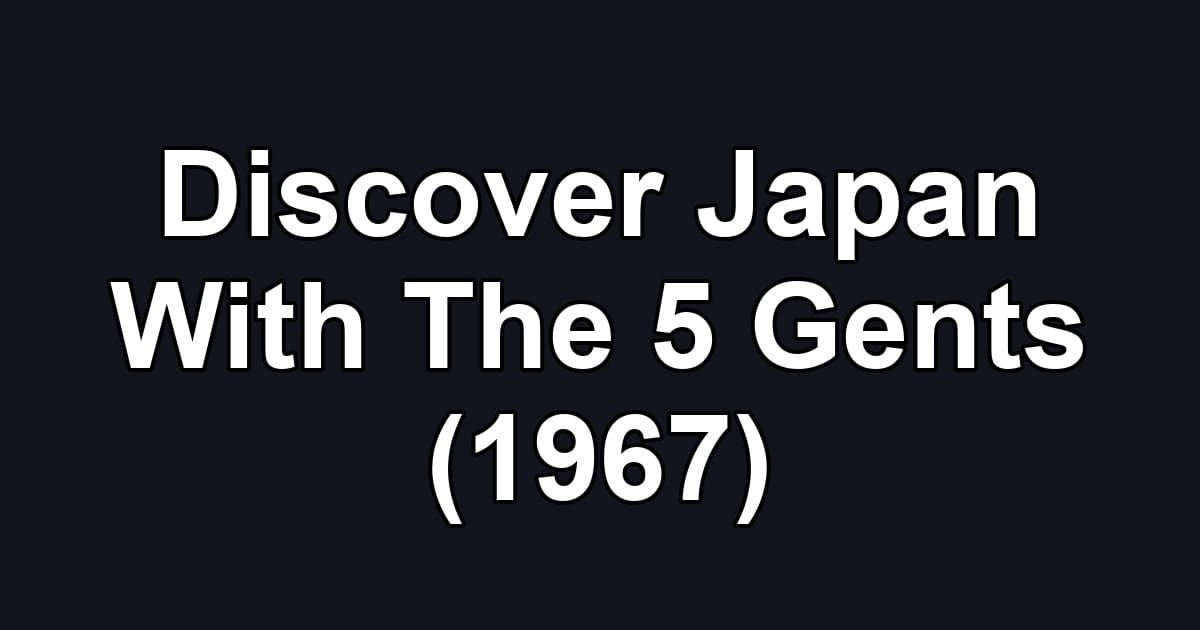 Discover Japan With The 5 Gents (1967)