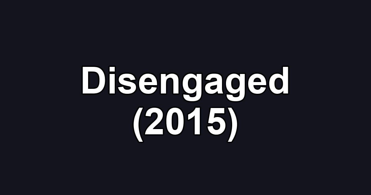 Disengaged (2015)