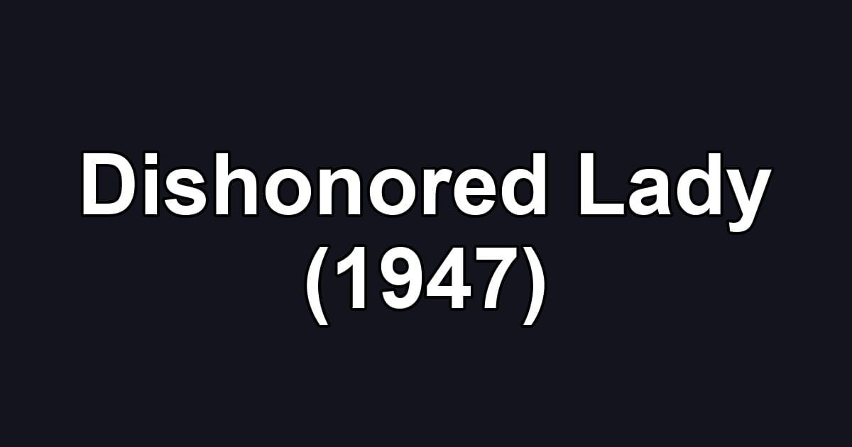 Dishonored Lady (1947)
