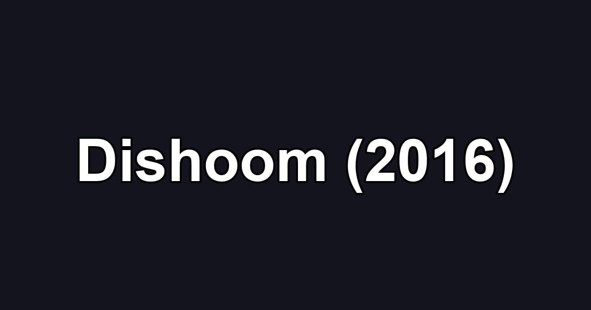 Dishoom (2016)