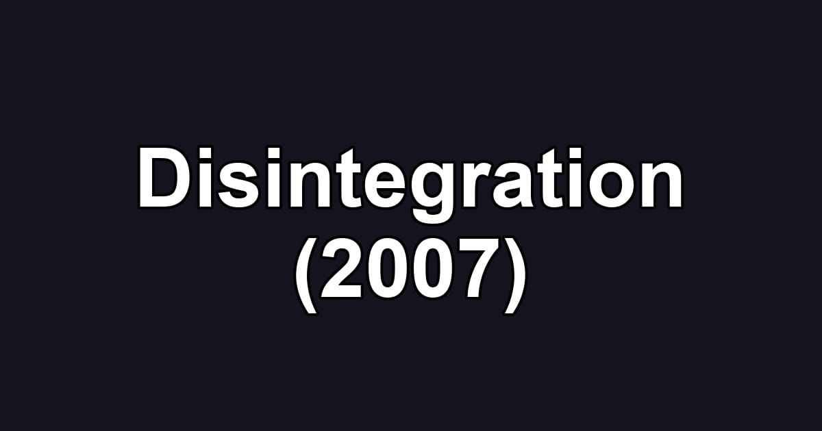 Disintegration (2007)
