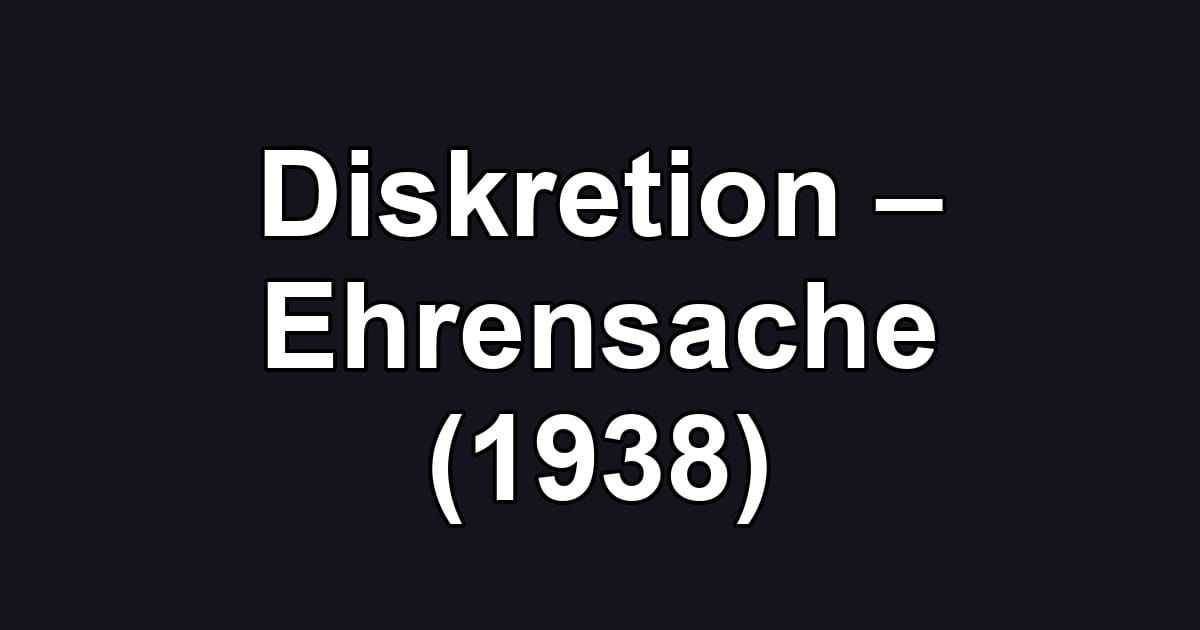 Diskretion – Ehrensache (1938)