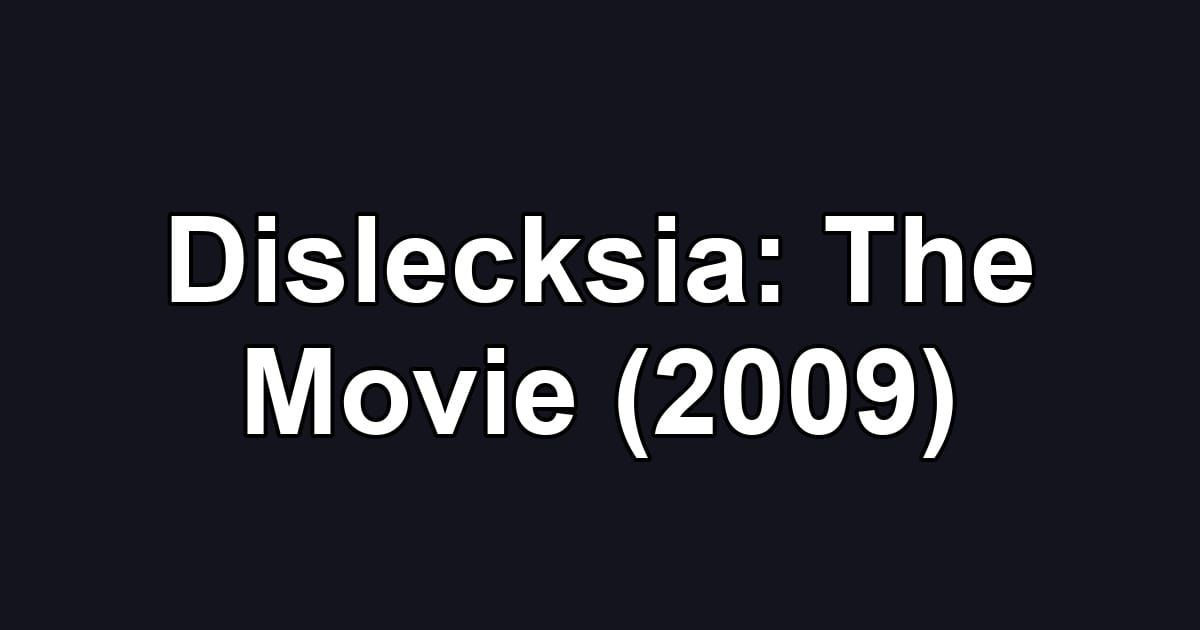 Dislecksia: The Movie (2009)