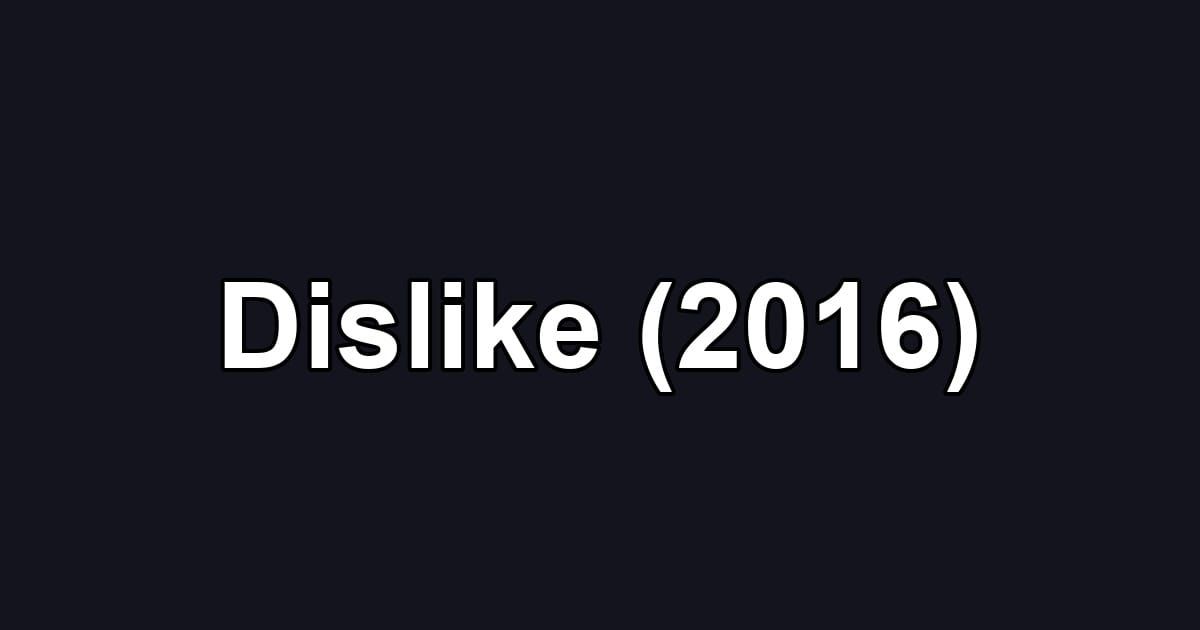 Dislike (2016)
