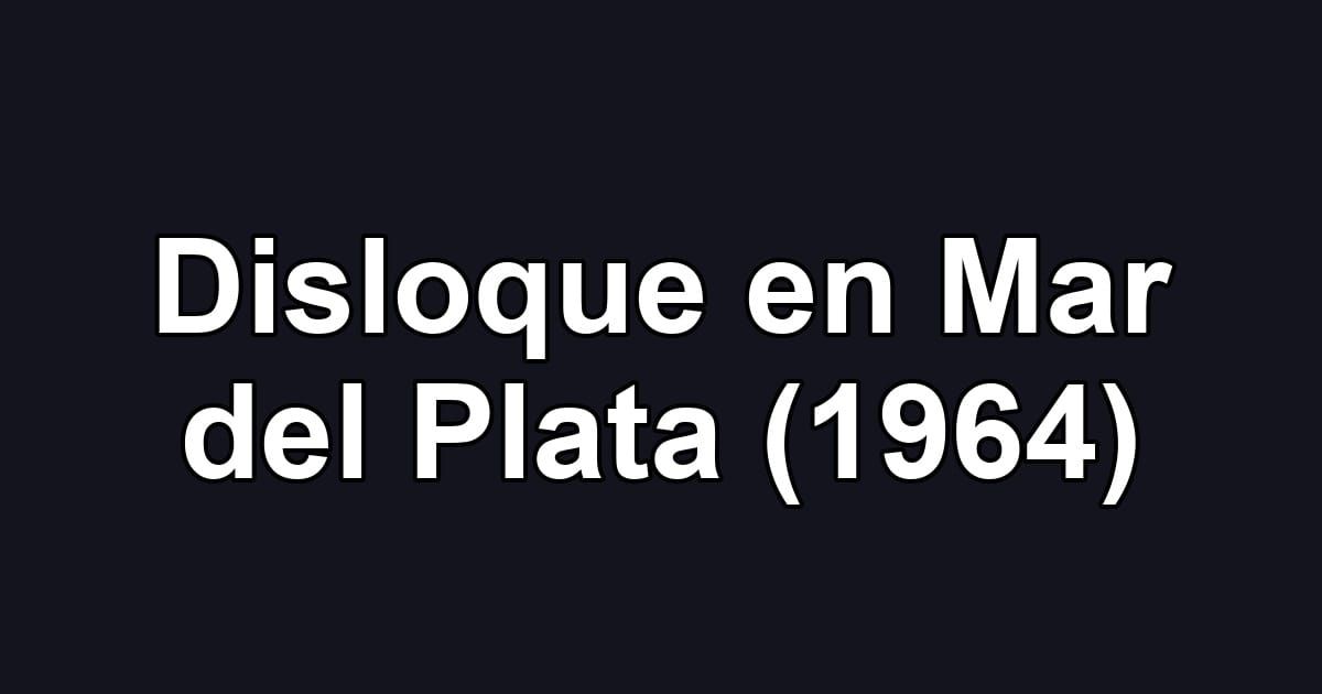 Disloque en Mar del Plata (1964)
