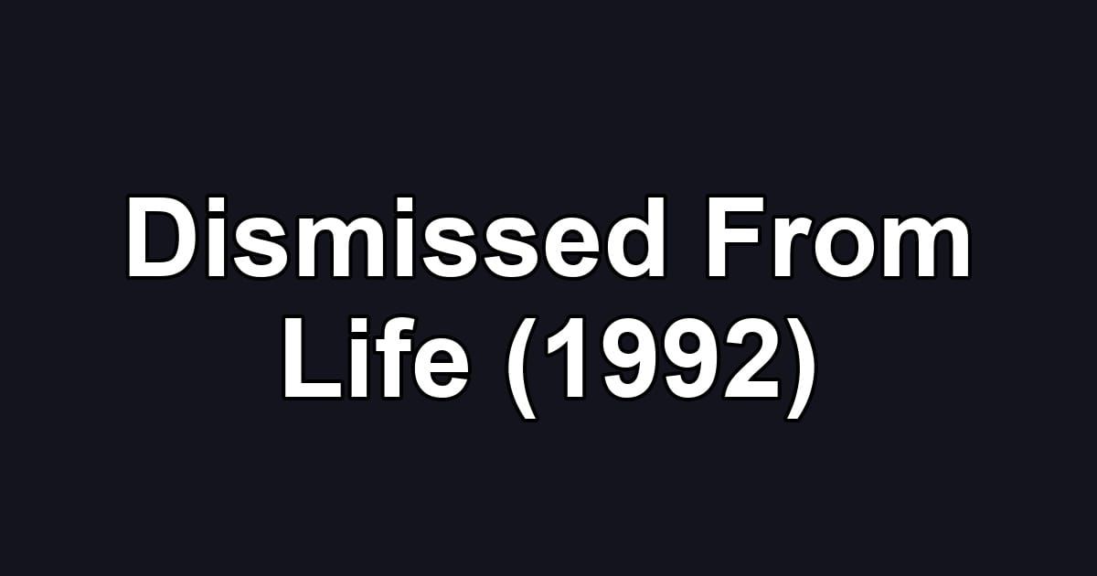 Dismissed From Life (1992)