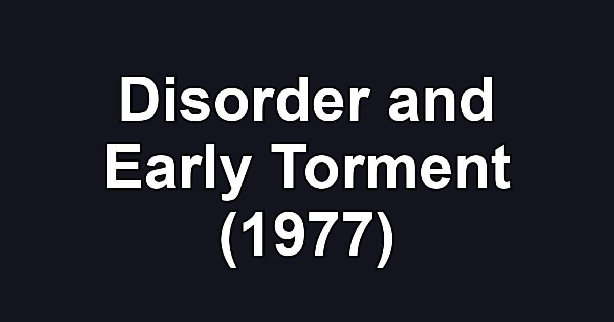 Disorder and Early Torment (1977)