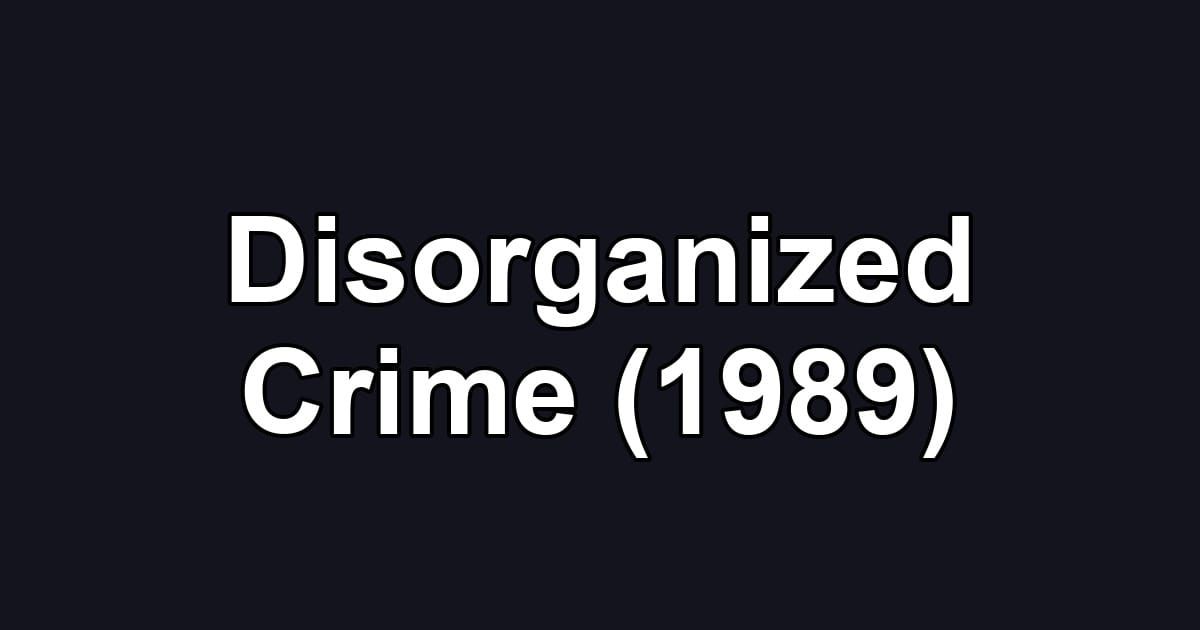 Disorganized Crime (1989)