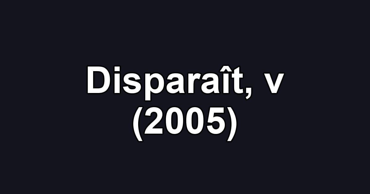 Disparaît, v (2005)