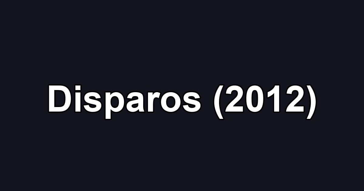 Disparos (2012)