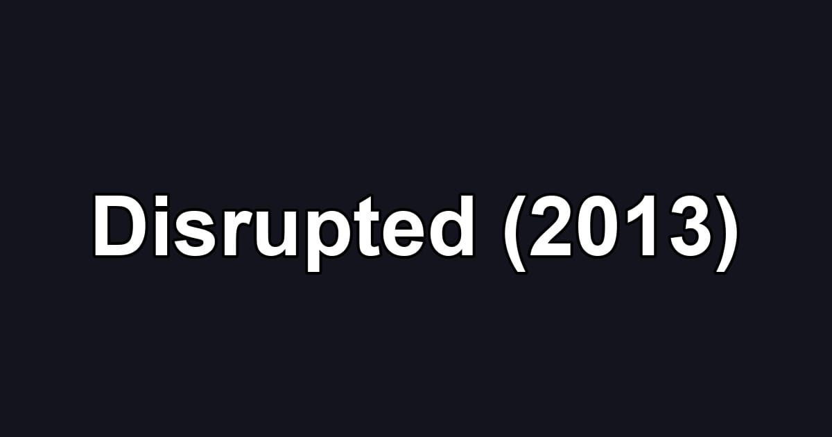 Disrupted (2013)