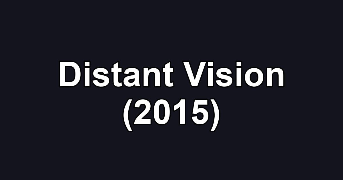 Distant Vision (2015)