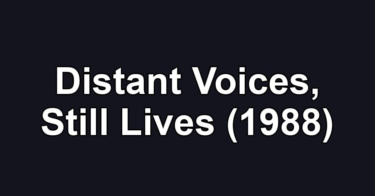 Distant Voices, Still Lives (1988)