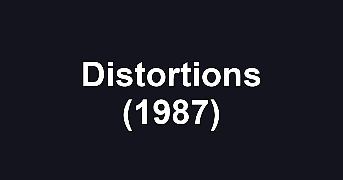Distortions (1987)