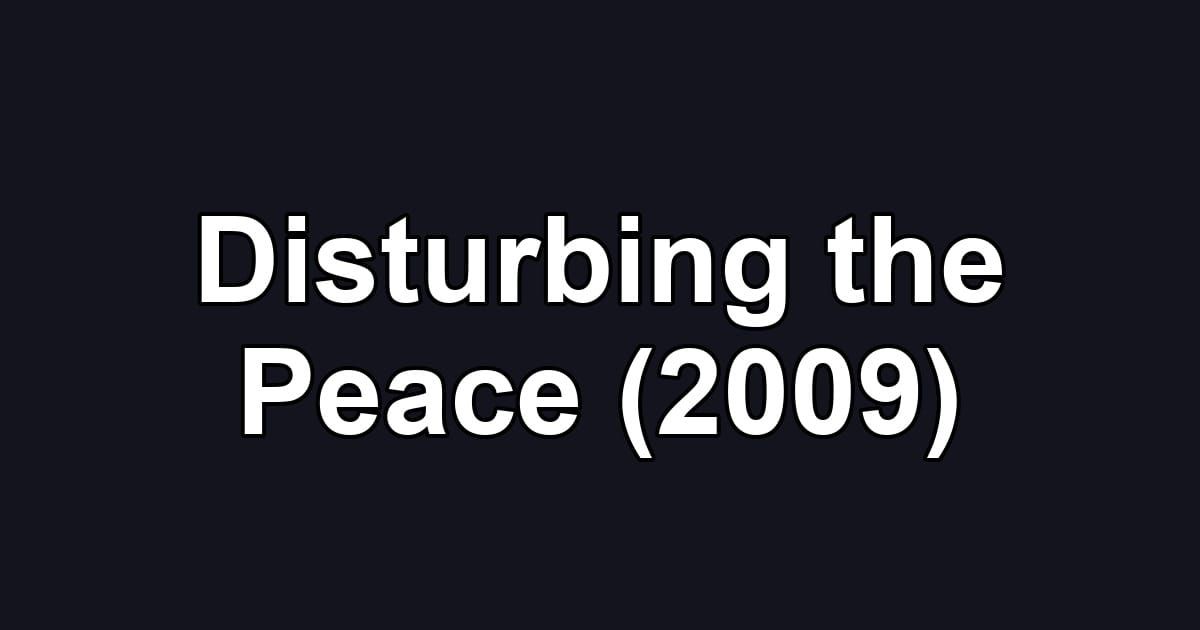 Disturbing the Peace (2009)