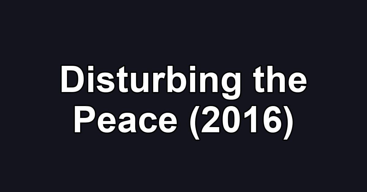 Disturbing the Peace (2016)