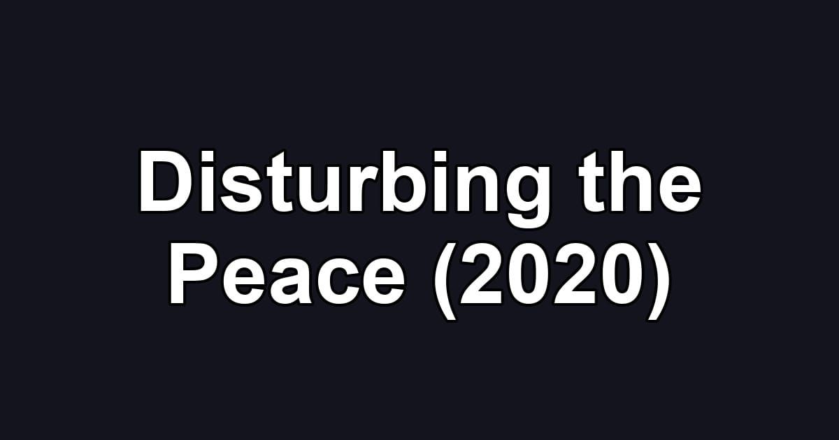Disturbing the Peace (2020)