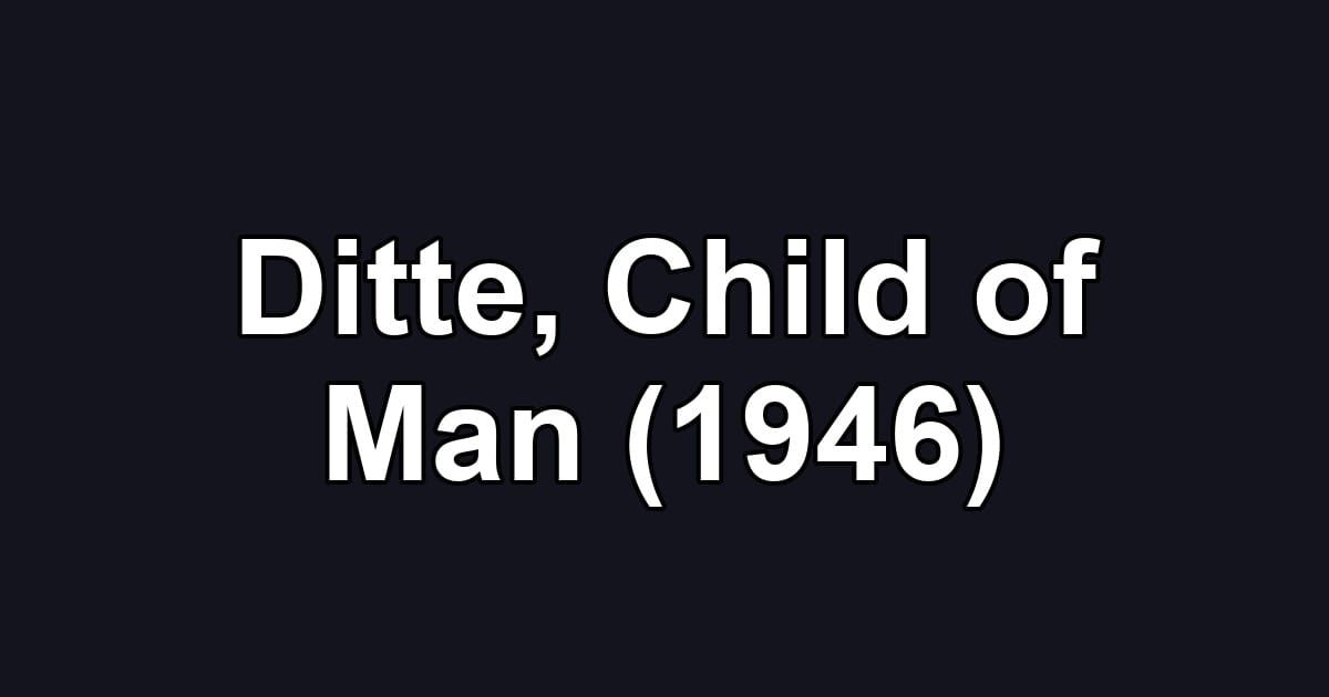Ditte, Child of Man (1946)
