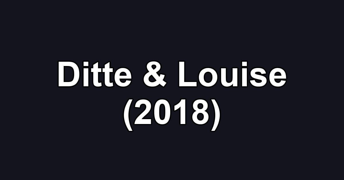 Ditte & Louise (2018)
