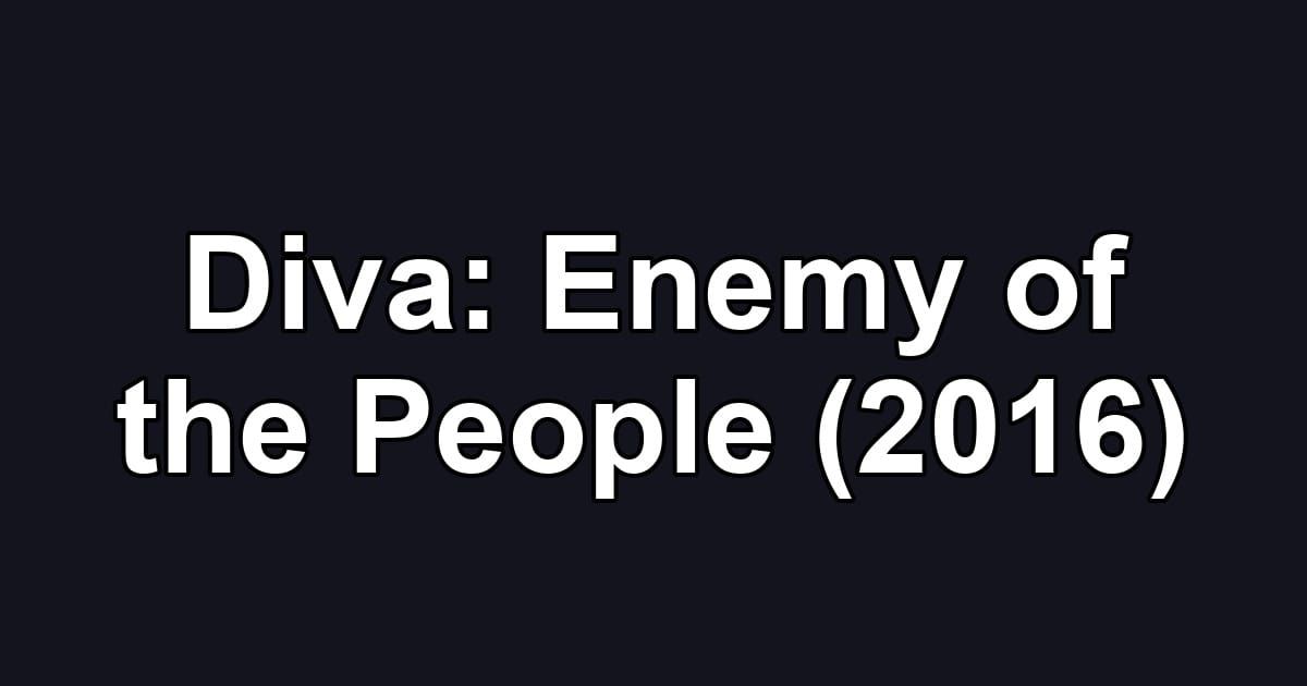 Diva: Enemy of the People (2016)