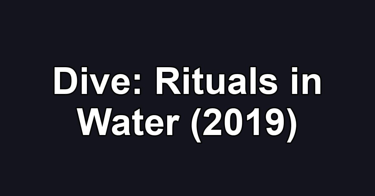 Dive: Rituals in Water (2019)