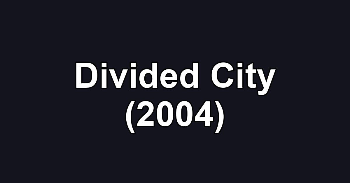 Divided City (2004)