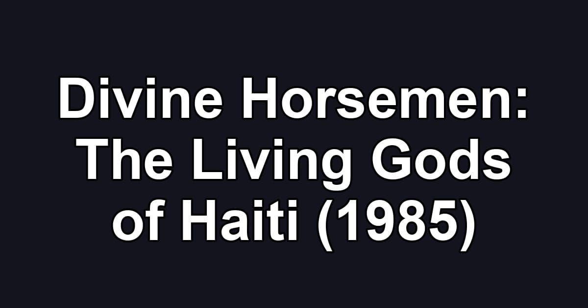 Divine Horsemen: The Living Gods of Haiti (1985)