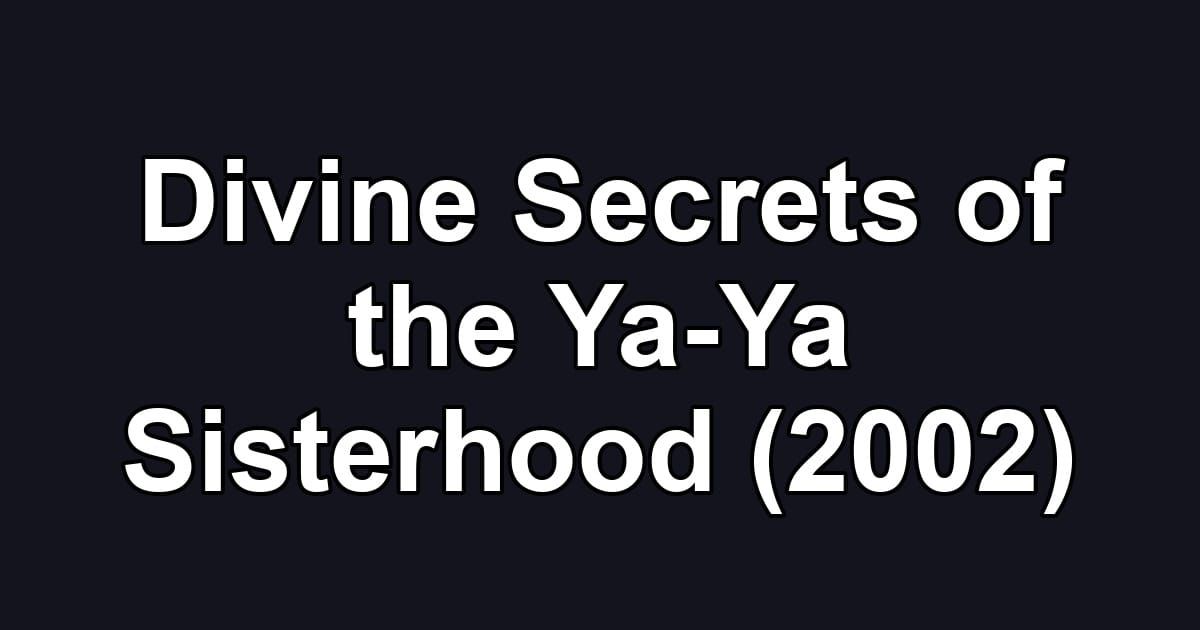 Divine Secrets of the Ya-Ya Sisterhood (2002)