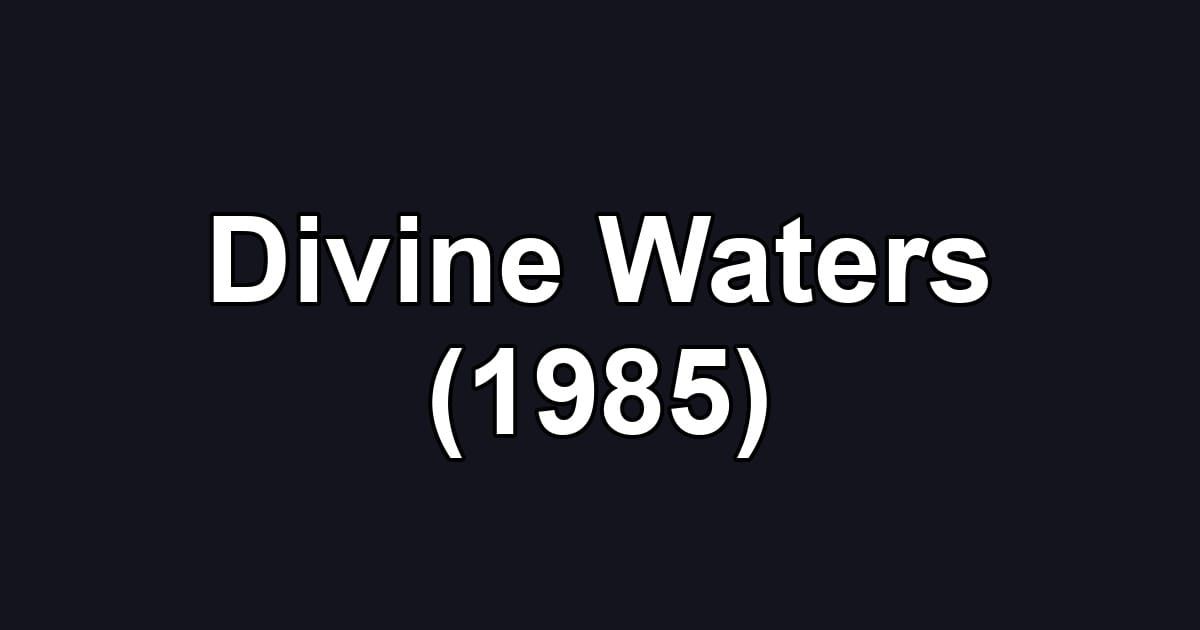Divine Waters (1985)