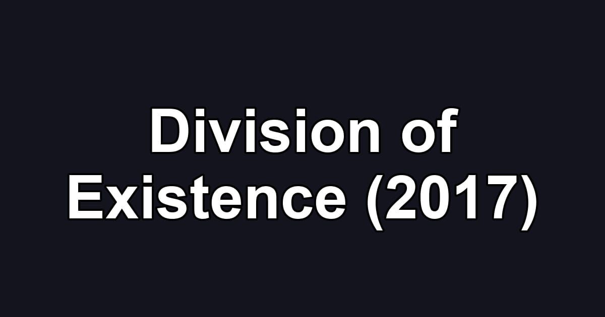Division of Existence (2017)