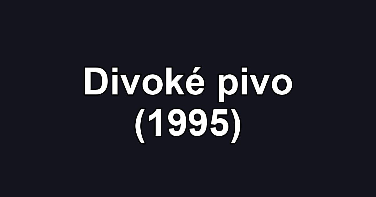 Divoké pivo (1995)