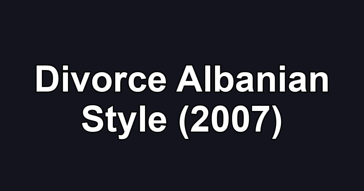 Divorce Albanian Style (2007)