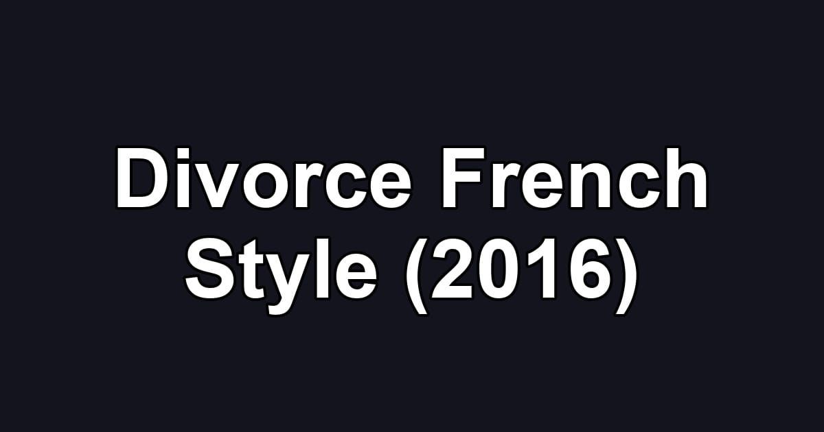 Divorce French Style (2016)