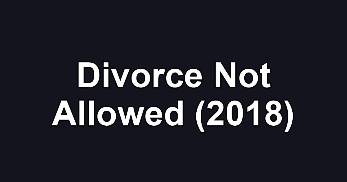 Divorce Not Allowed (2018)