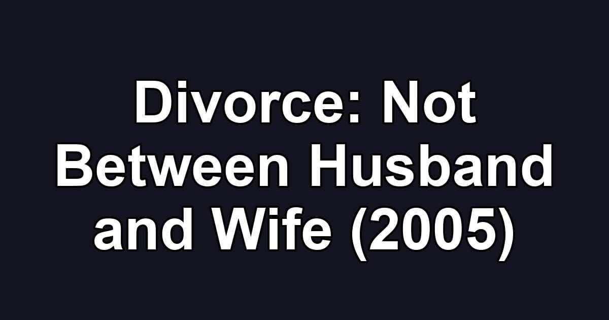 Divorce: Not Between Husband and Wife (2005)