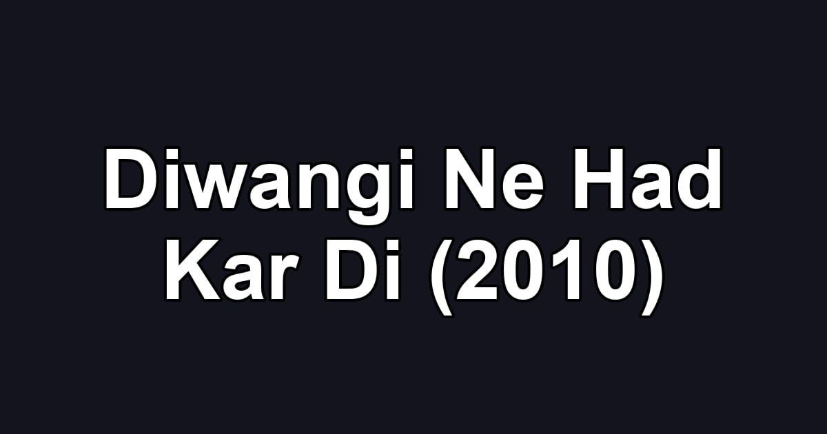Diwangi Ne Had Kar Di (2010)