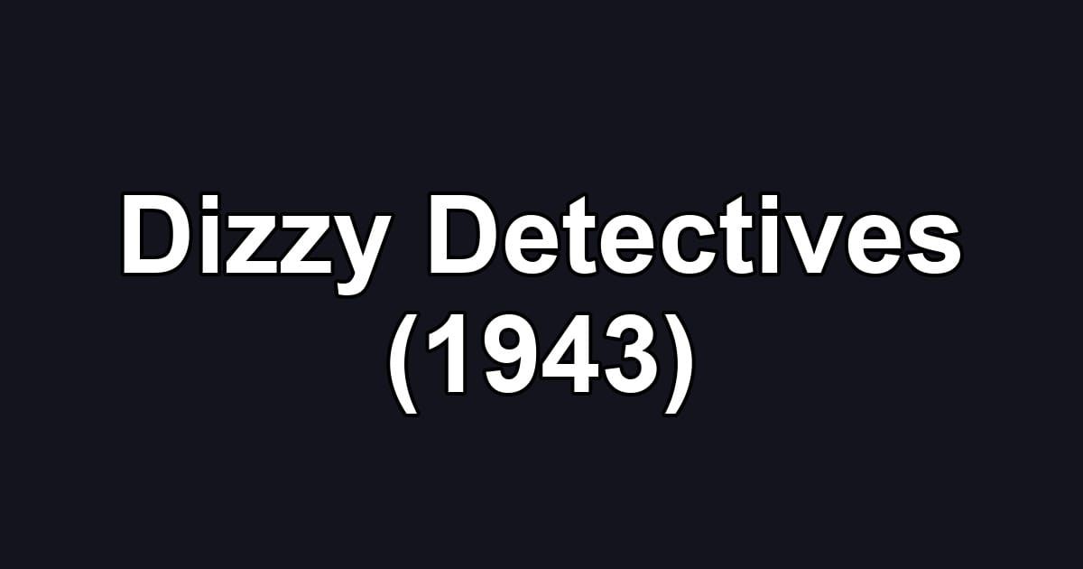 Dizzy Detectives (1943)
