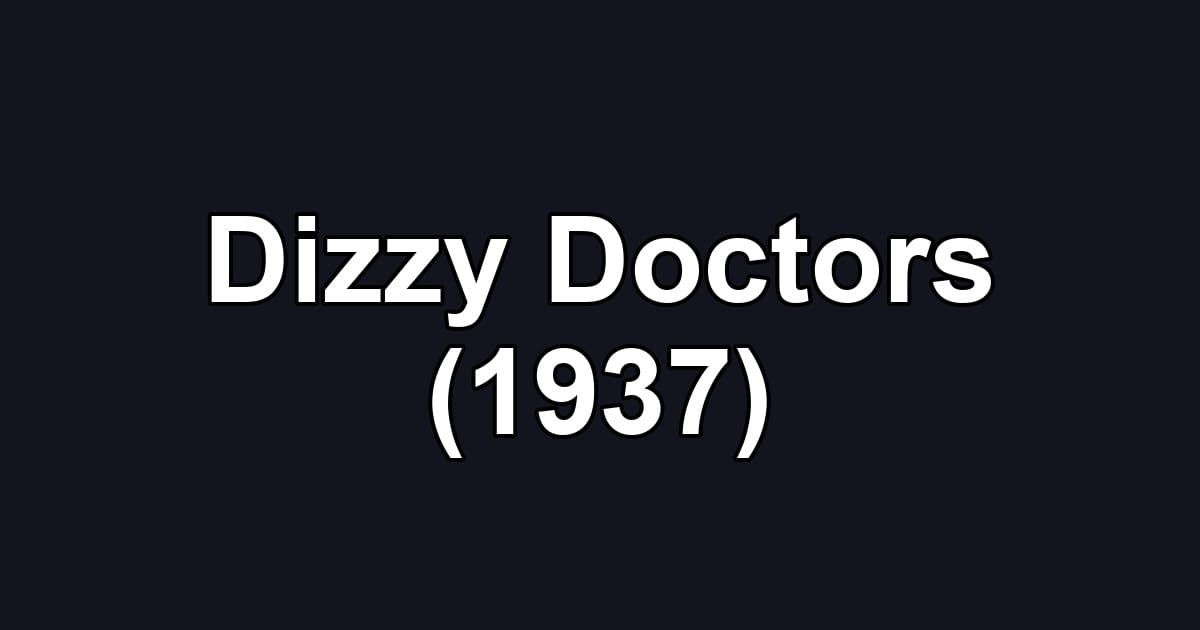 Dizzy Doctors (1937)