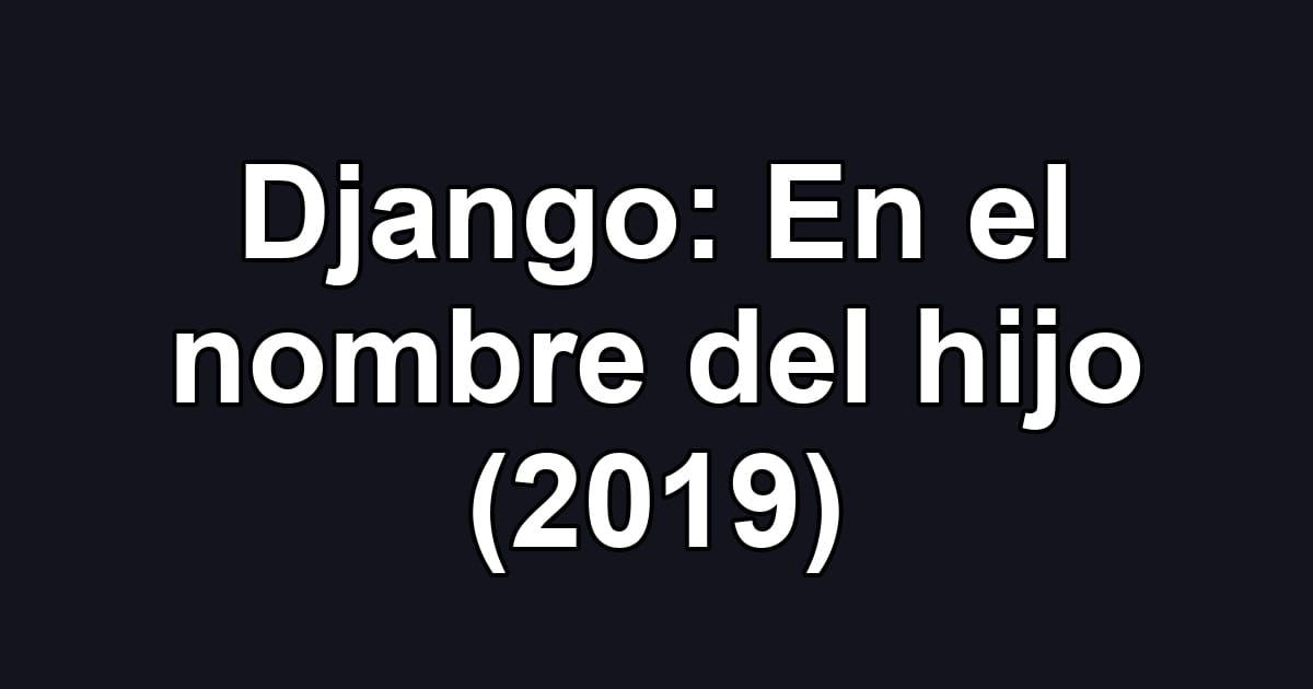 Django: En el nombre del hijo (2019)