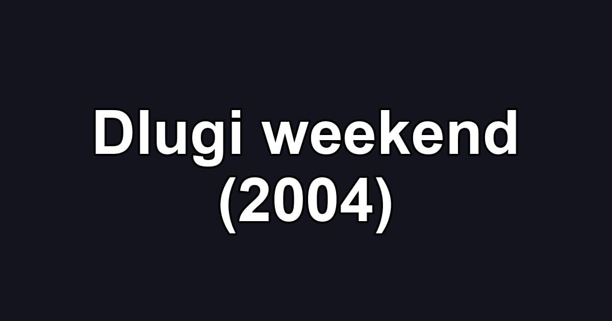 Dlugi weekend (2004)