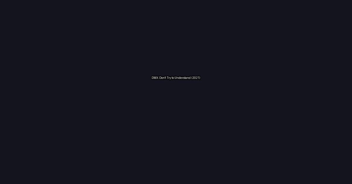 DMX: Don't Try to Understand (2021)