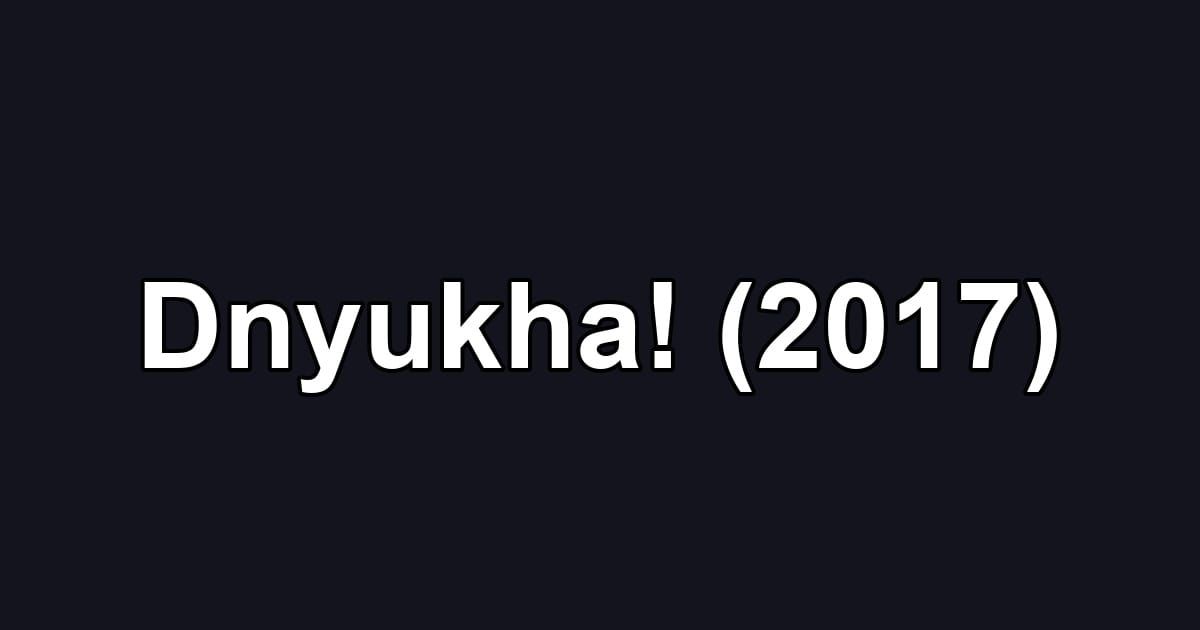 Dnyukha! (2017)