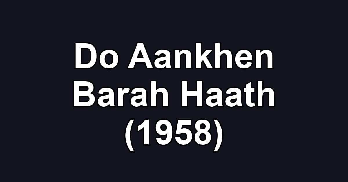Do Aankhen Barah Haath (1958)