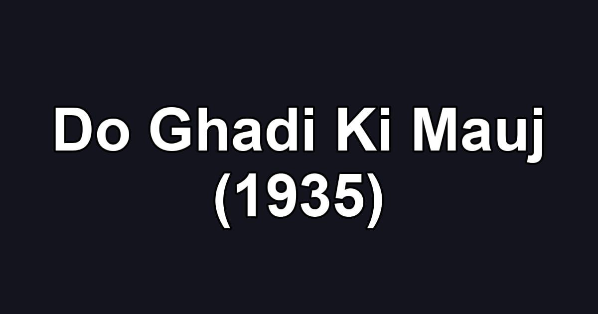 Do Ghadi Ki Mauj (1935)
