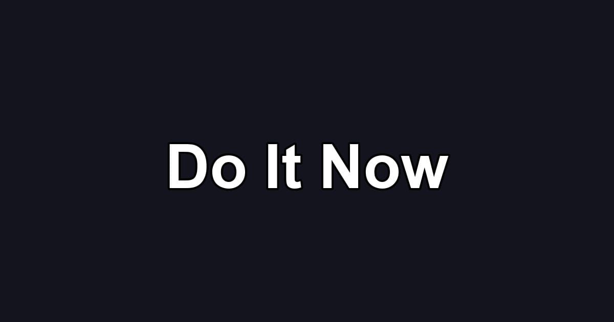 Do It Now