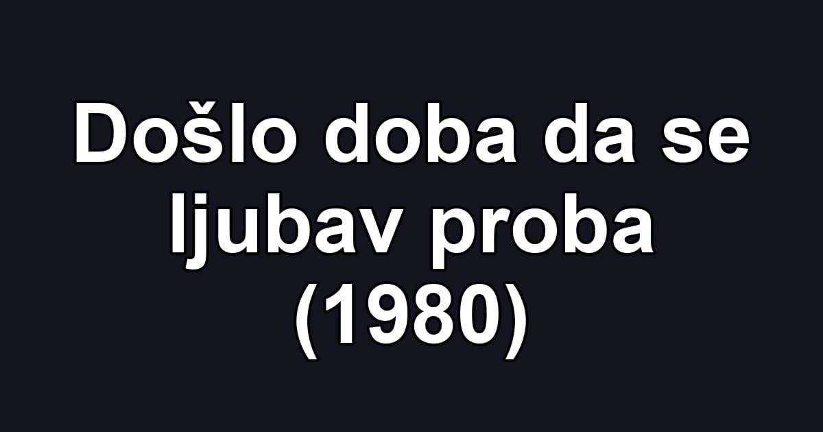 Došlo doba da se ljubav proba (1980)